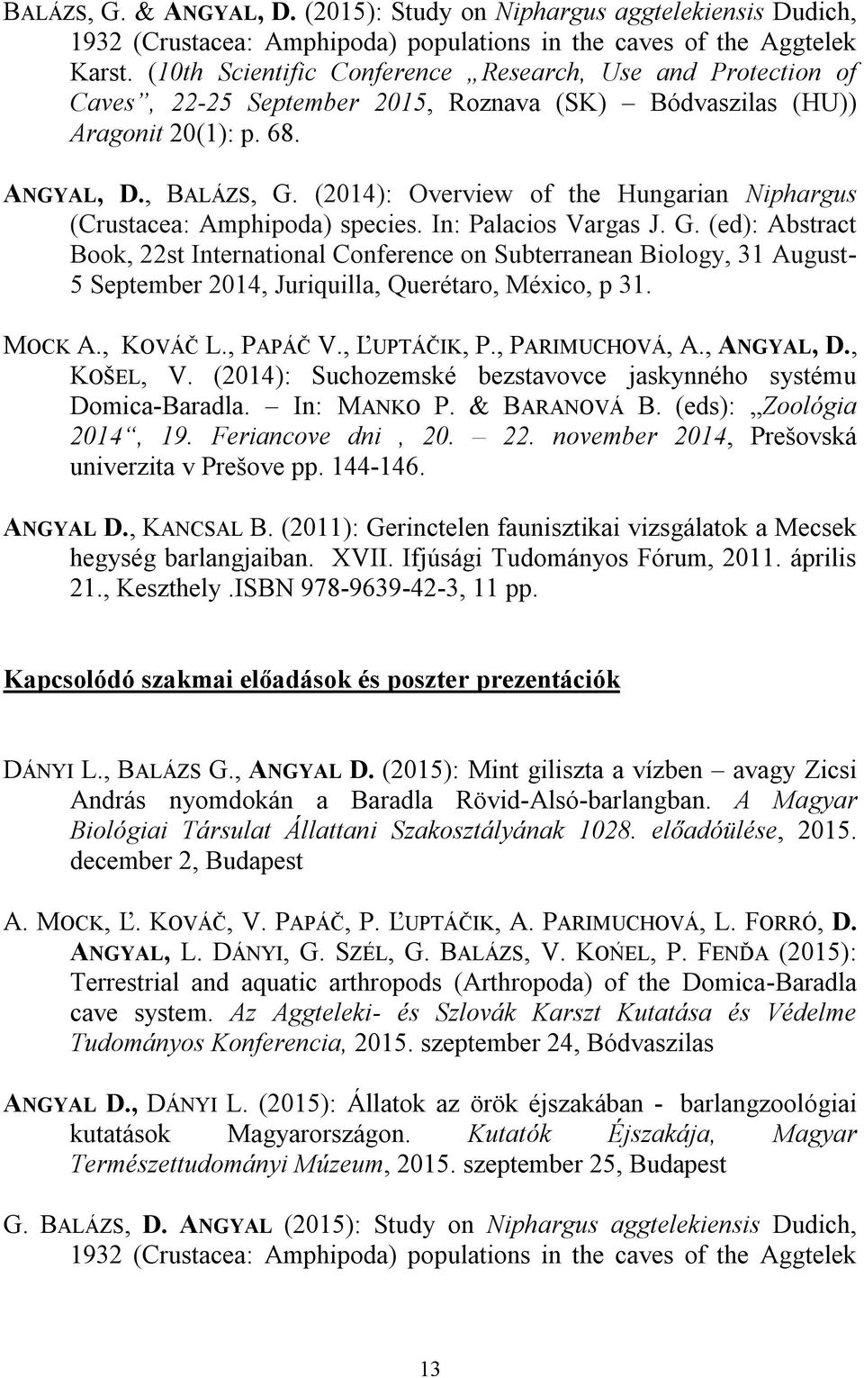 (2014): Overview of the Hungarian Niphargus (Crustacea: Amphipoda) species. In: Palacios Vargas J. G.