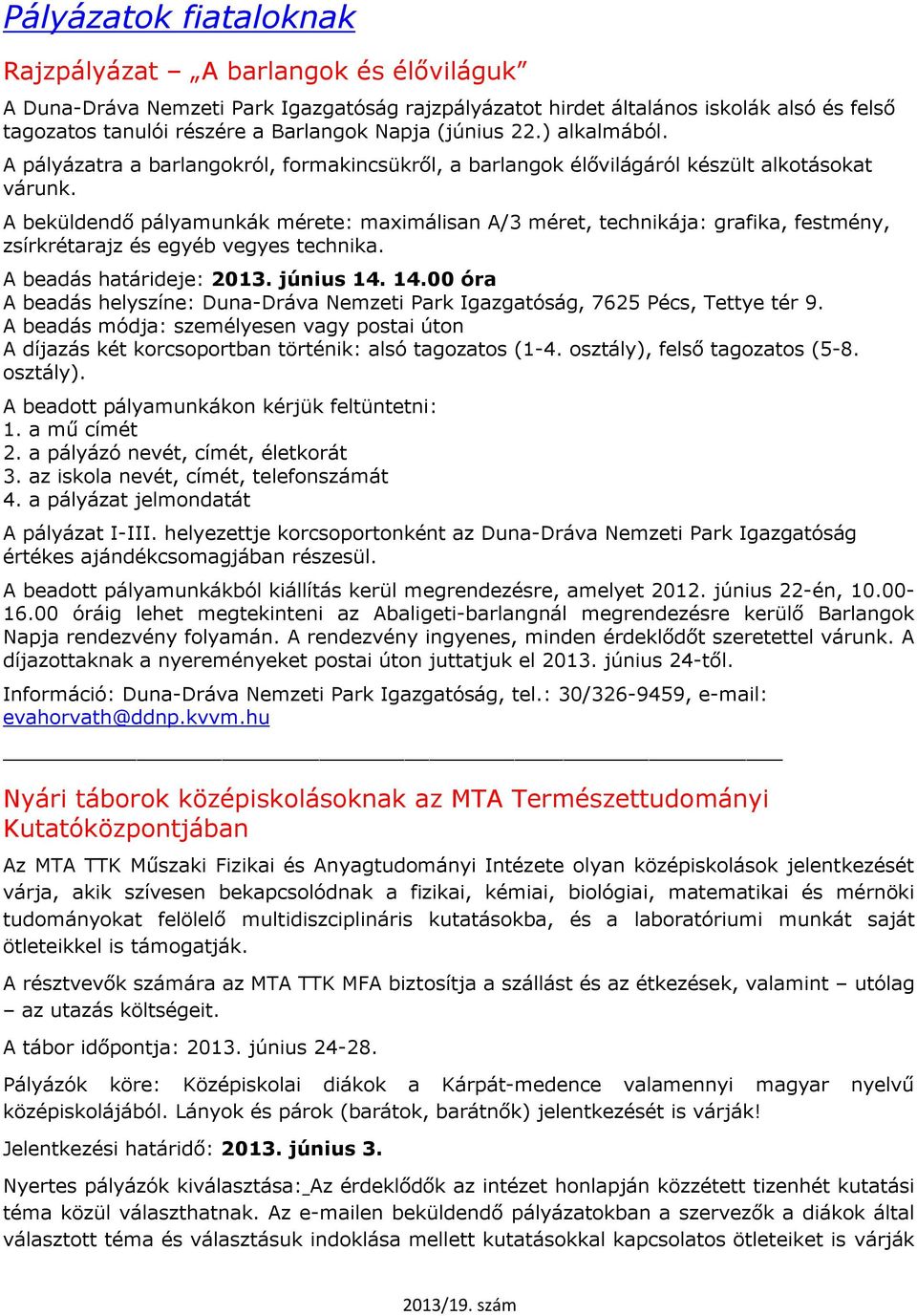 A beküldendő pályamunkák mérete: maximálisan A/3 méret, technikája: grafika, festmény, zsírkrétarajz és egyéb vegyes technika. A beadás határideje: 2013. június 14.