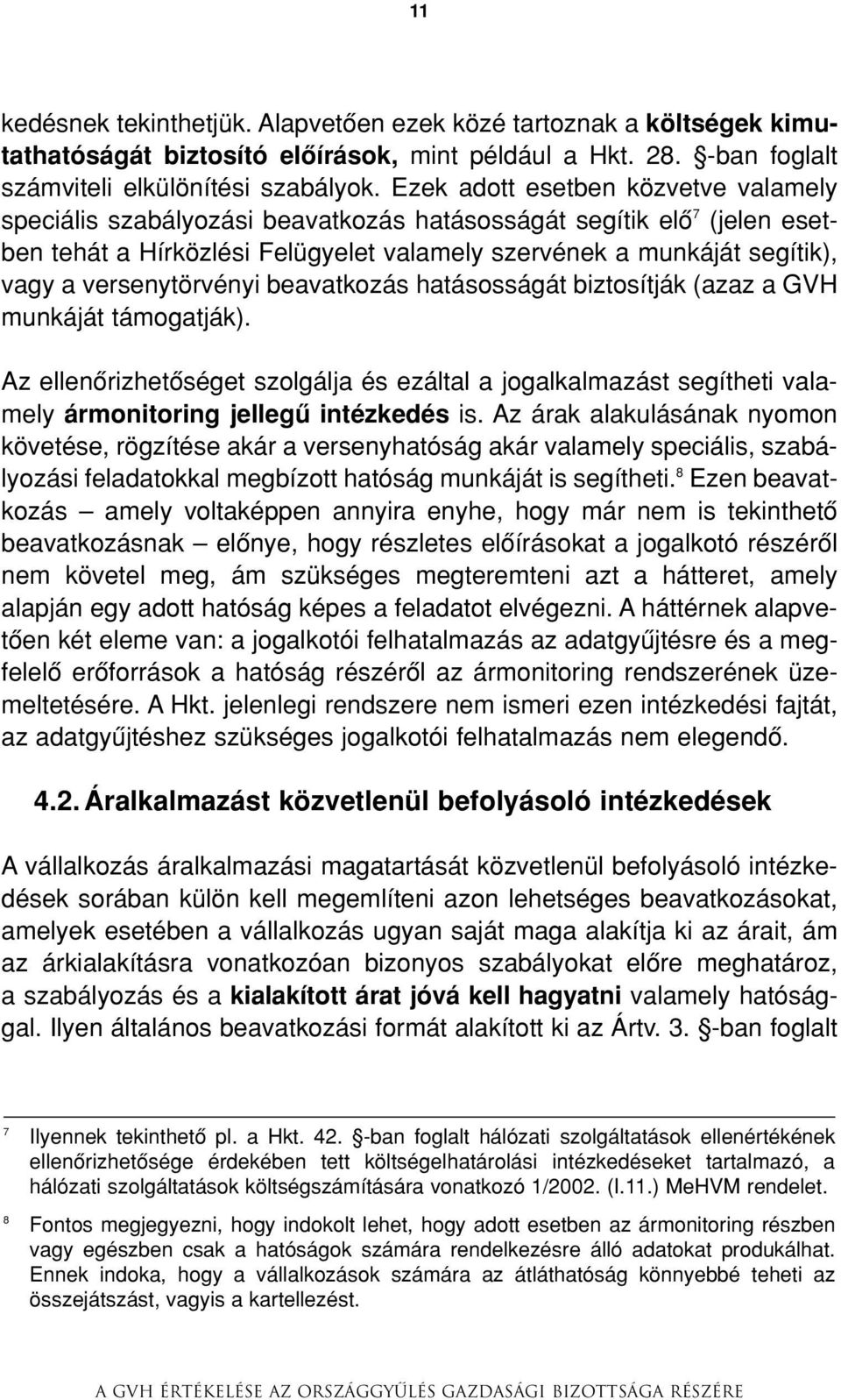 versenytörvényi beavatkozás hatásosságát biztosítják (azaz a GVH munkáját támogatják).