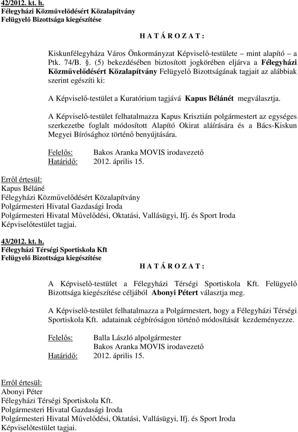 Kapus Bélánét megválasztja.