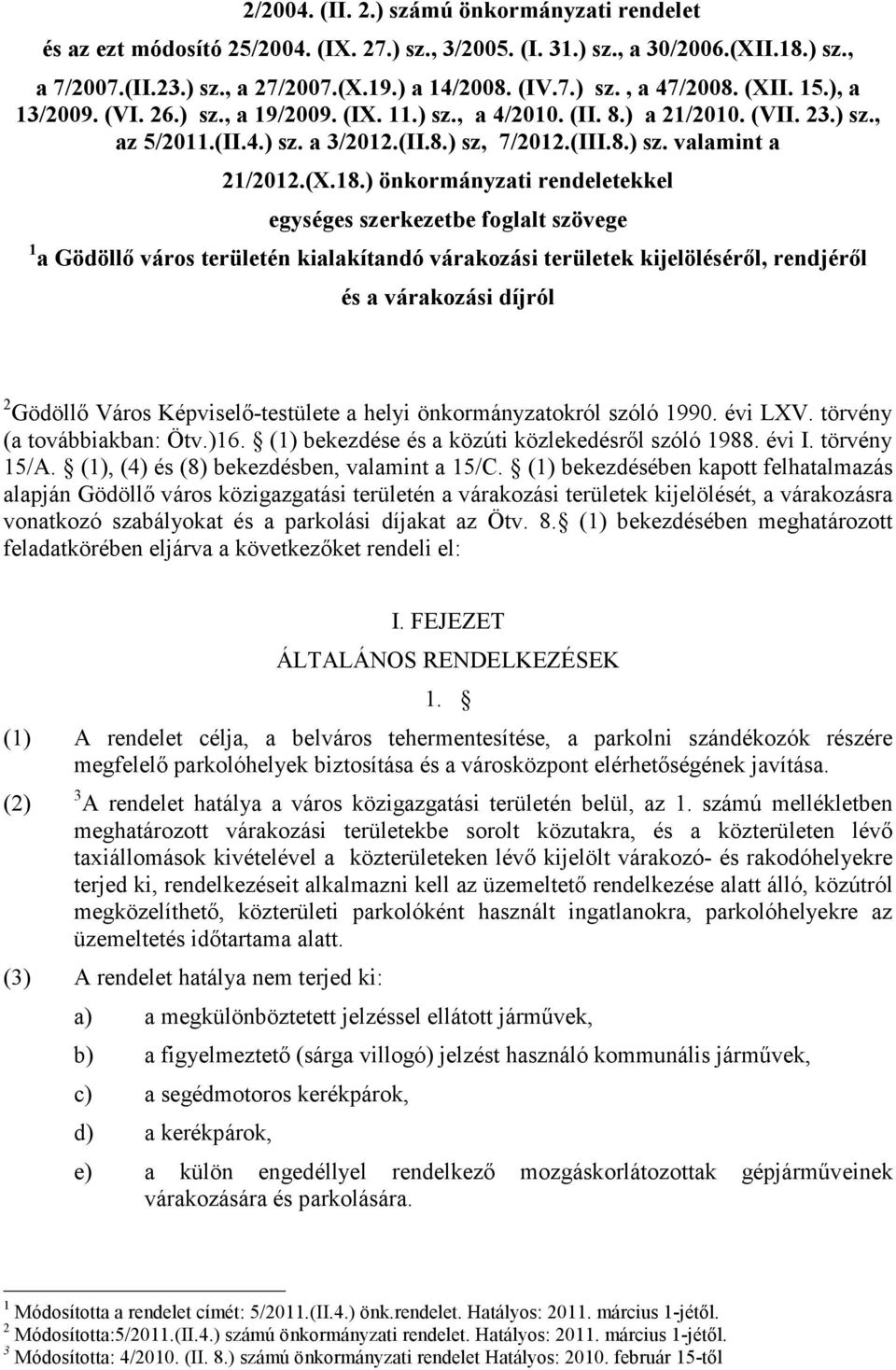 ) önkormányzati rendeletekkel egységes szerkezetbe foglalt szövege 1 a Gödöllı város területén kialakítandó várakozási területek kijelölésérıl, rendjérıl és a várakozási díjról 2 Gödöllı Város