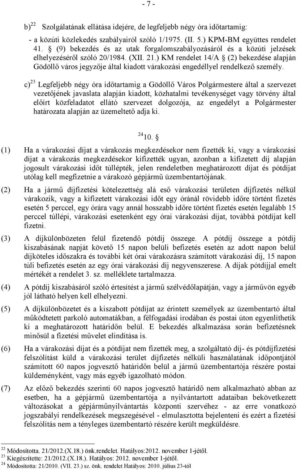 ) KM rendelet 14/A (2) bekezdése alapján Gödöllı város jegyzıje által kiadott várakozási engedéllyel rendelkezı személy.