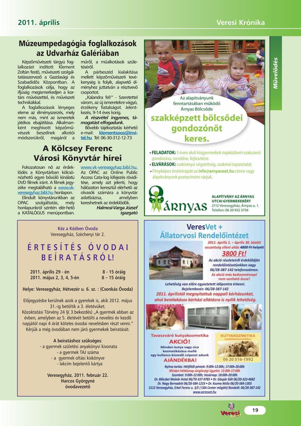 A foglalkozások lényeges eleme az élményszerzés, mely nem más, mint az ismeretek játékos elsajátítása.
