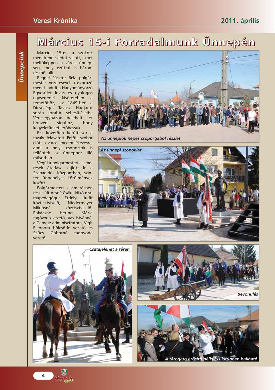 korábbi sebesüléseibe Veresegyházon belehalt két honvéd sírjához, hogy kegyeletünket leróhassuk.