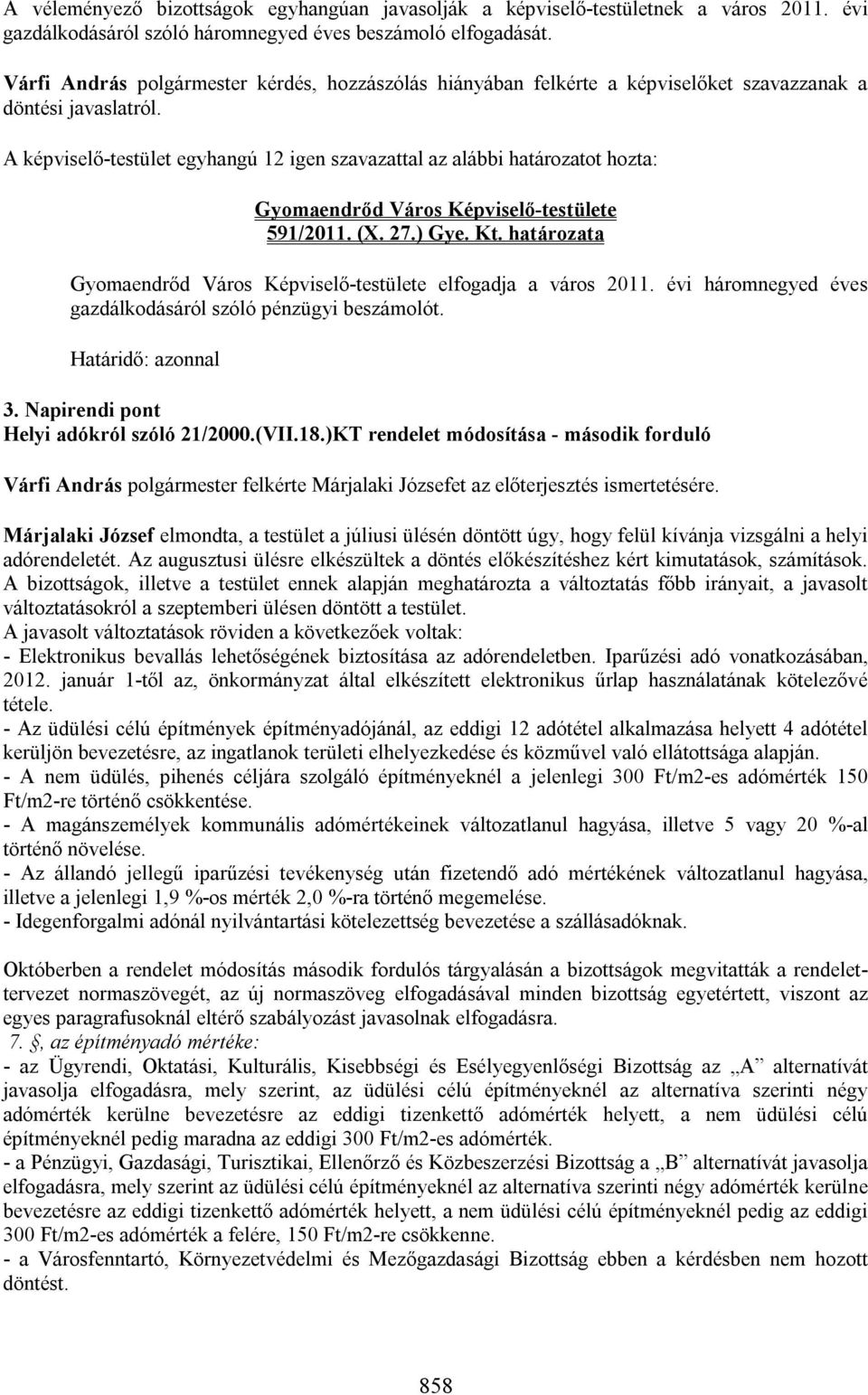 A képviselő-testület egyhangú 12 igen szavazattal az alábbi határozatot hozta: Gyomaendrőd Város Képviselő-testülete 591/2011. (X. 27.) Gye. Kt.