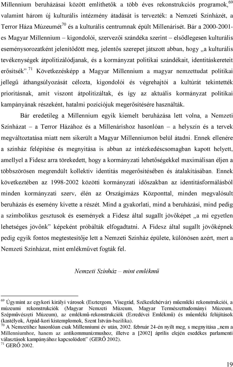 Bár a 2000-2001- es Magyar Millennium kigondolói, szervezői szándéka szerint elsődlegesen kulturális eseménysorozatként jelenítődött meg, jelentős szerepet játszott abban, hogy a kulturális