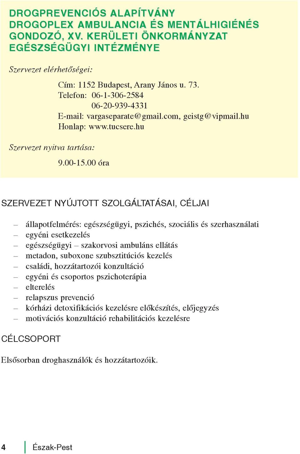 00 óra állapotfelmérés: egészségügyi, pszichés, szociális és szerhasználati egyéni esetkezelés egészségügyi szakorvosi ambuláns ellátás metadon, suboxone szubsztitúciós kezelés