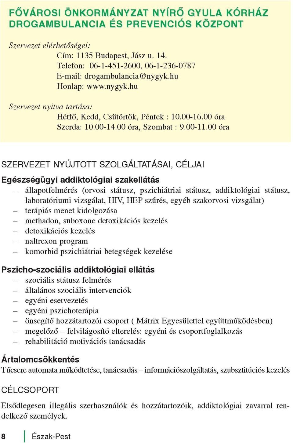 00 óra Egészségügyi addiktológiai szakellátás állapotfelmérés (orvosi státusz, pszichiátriai státusz, addiktológiai státusz, laboratóriumi vizsgálat, HIV, HEP szûrés, egyéb szakorvosi vizsgálat)