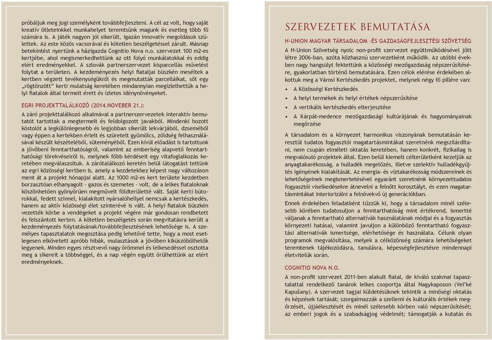 A szlovák partnerszervezet kisparcellás művelést folytat a területen.