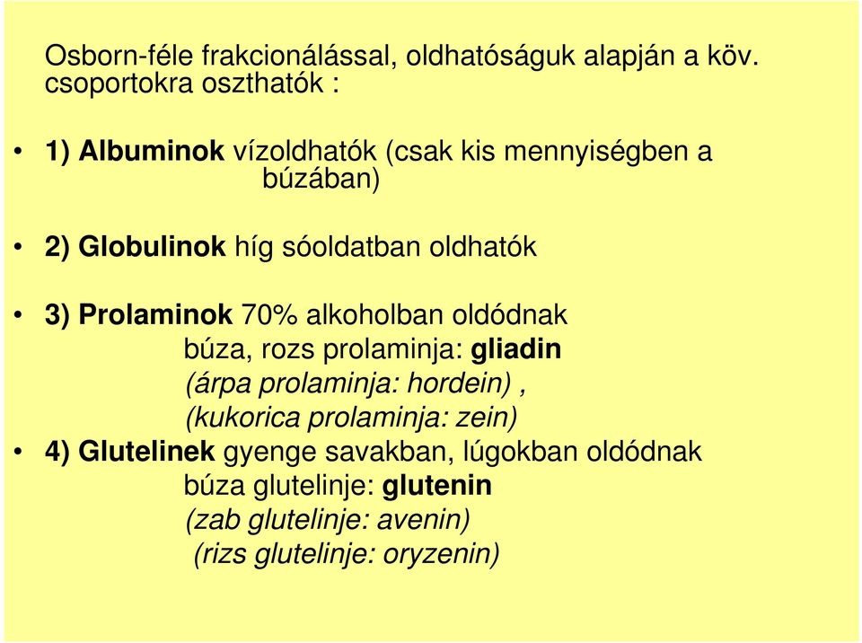 sóoldatban oldhatók 3) Prolaminok 70% alkoholban oldódnak búza, rozs prolaminja: gliadin (árpa prolaminja: