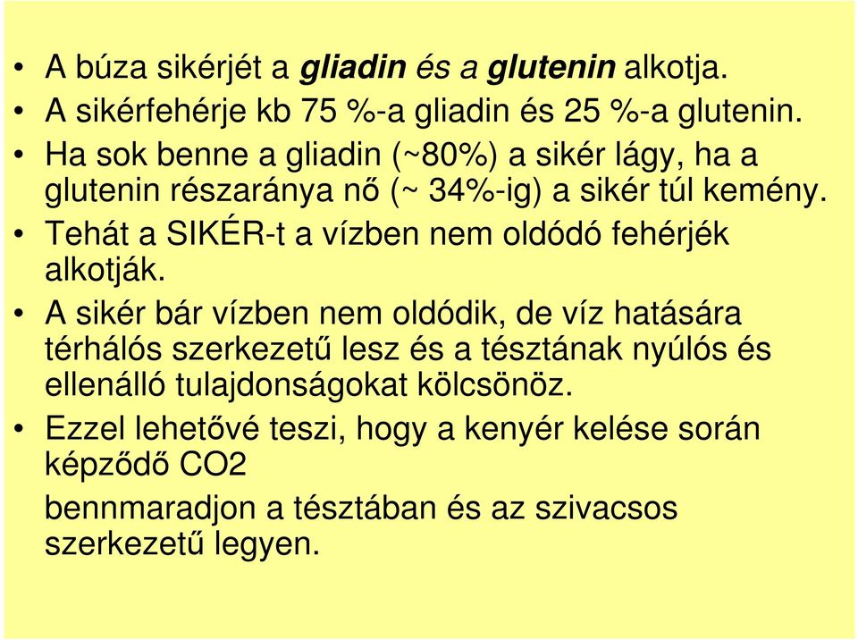 Tehát a SIKÉRt a vízben nem oldódó fehérjék alkotják.