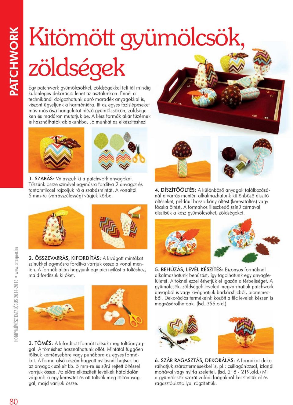 A kész formák akár füzérnek is használhatók ablakunkba. Jó munkát az elkészítéshez! 1. Szabás: Válasszuk ki a patchwork anyagokat.