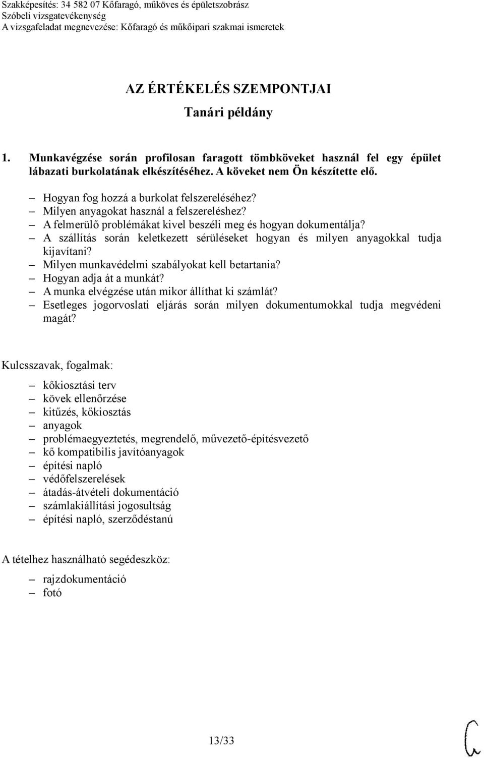 A szállítás során keletkezett sérüléseket hogyan és milyen anyagokkal tudja kijavítani? Milyen munkavédelmi szabályokat kell betartania? Hogyan adja át a munkát?