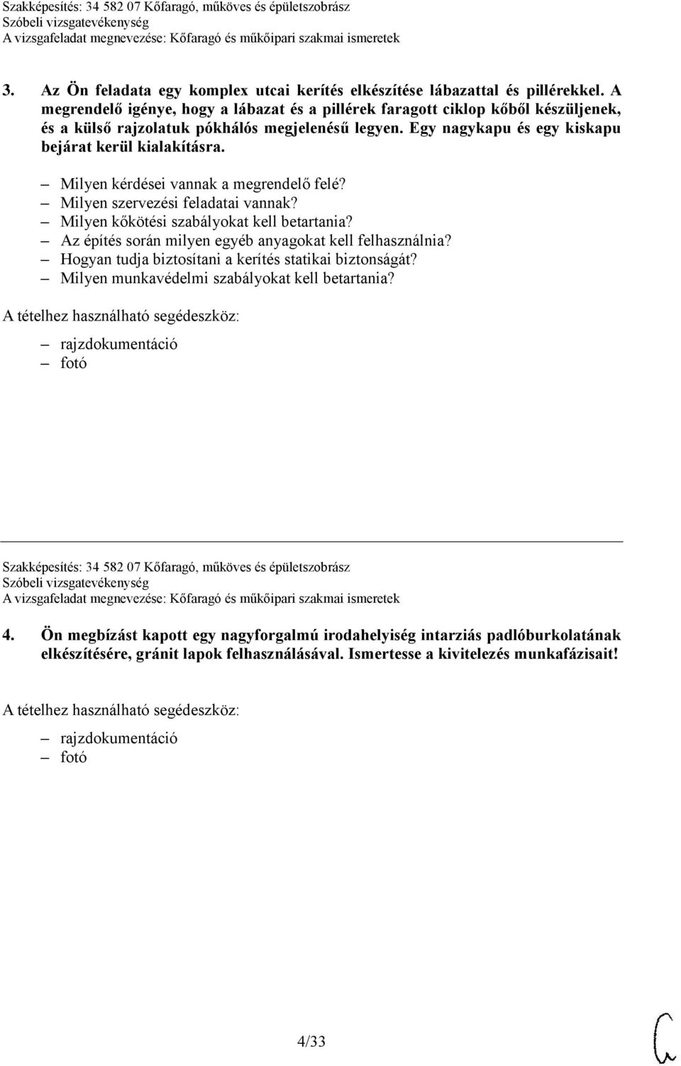 Milyen kérdései vannak a megrendelő felé? Milyen szervezési feladatai vannak? Milyen kőkötési szabályokat kell betartania? Az építés során milyen egyéb anyagokat kell felhasználnia?