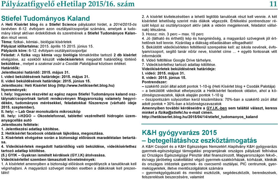 Téma: fizikai-, kémiai-, biológiai kísérletek Pályázat időtartalma: 2015. április 15 2015. június 15. Pályázók köre: 6-12.