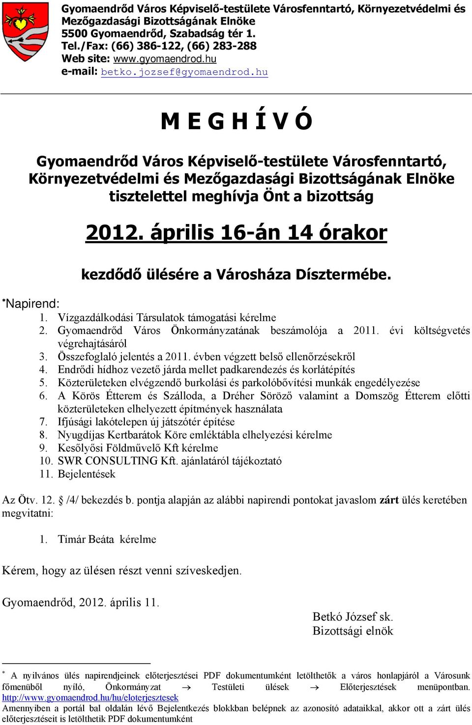 hu M E G H Í V Ó Gyomaendrőd Város Képviselő-testülete Városfenntartó, Környezetvédelmi és Mezőgazdasági Bizottságának Elnöke tisztelettel meghívja Önt a bizottság 2012.