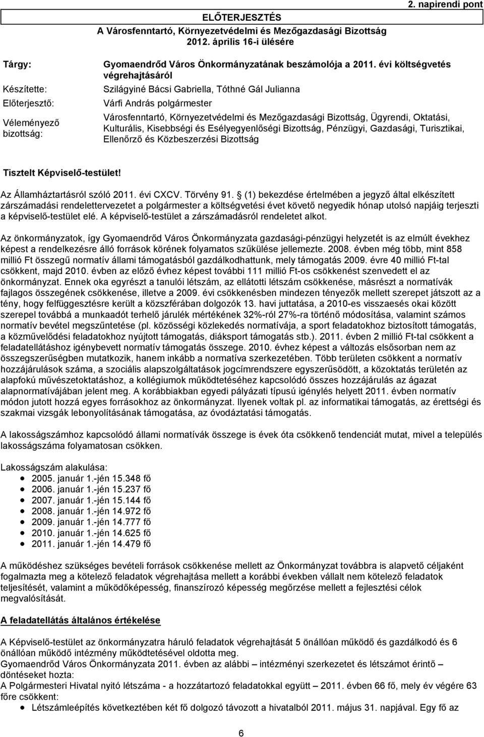 Mezőgazdasági Bizottság, Ügyrendi, Oktatási, Kulturális, Kisebbségi és Esélyegyenlőségi Bizottság, Pénzügyi, Gazdasági, Turisztikai, Ellenőrző és Közbeszerzési Bizottság Tisztelt Képviselő-testület!