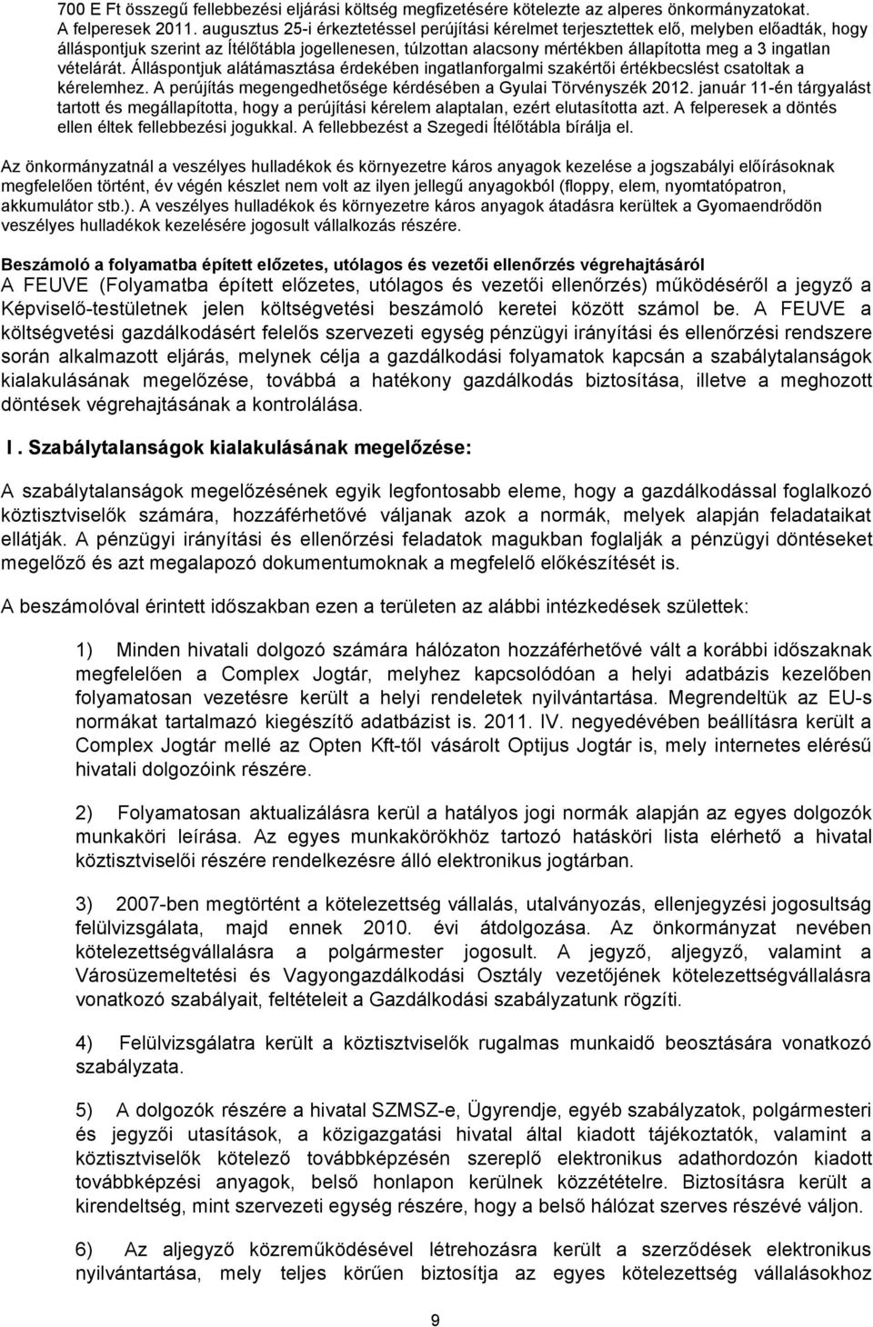 vételárát. Álláspontjuk alátámasztása érdekében ingatlanforgalmi szakértői értékbecslést csatoltak a kérelemhez. A perújítás megengedhetősége kérdésében a Gyulai Törvényszék 2012.