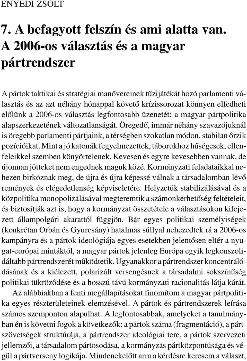 elõlünk a 2006-os választás legfontosabb üzenetét: a magyar pártpolitika alapszerkezetének változatlanságát.