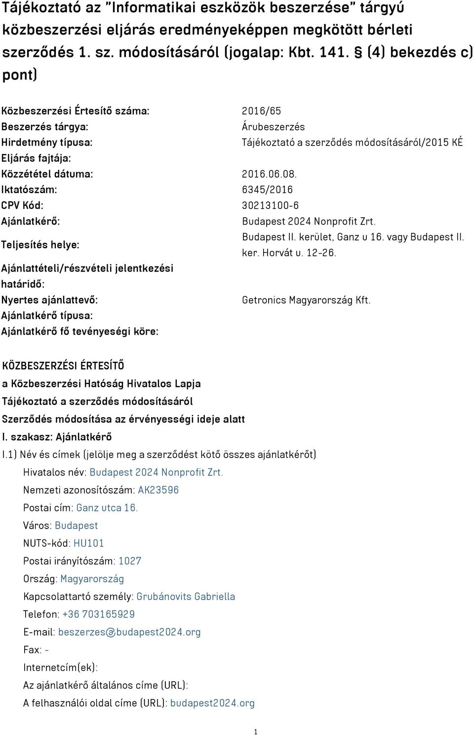 08. Iktatószám: 6345/2016 CPV Kód: 30213100-6 Ajánlatkérő: Budapest 2024 Nonprofit Zrt. Teljesítés helye: Budapest II. kerület, Ganz u 16. vagy Budapest II. ker. Horvát u. 12-26.