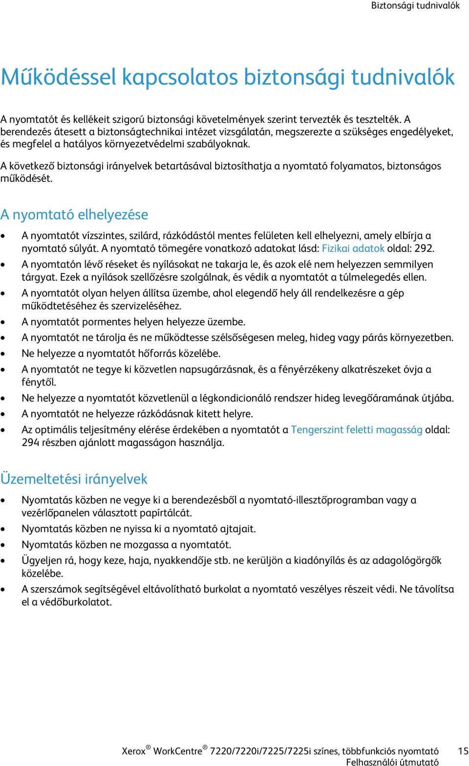 A következő biztonsági irányelvek betartásával biztosíthatja a nyomtató folyamatos, biztonságos működését.