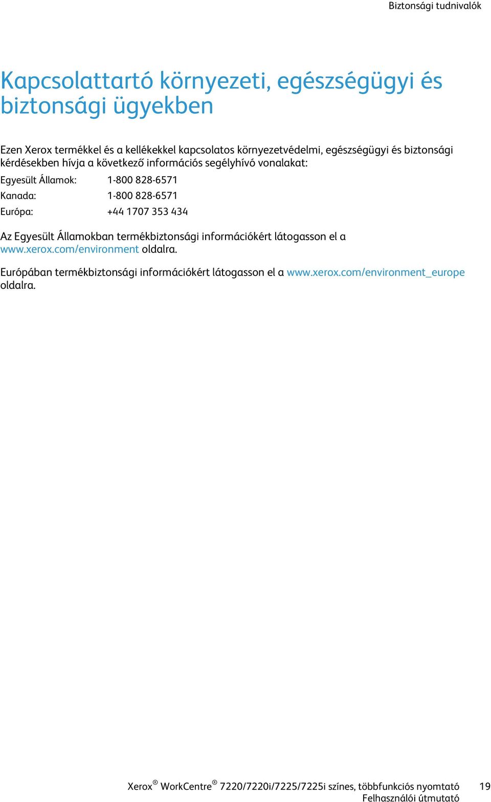 1-800 828-6571 Európa: +44 1707 353 434 Az Egyesült Államokban termékbiztonsági információkért látogasson el a www.xerox.com/environment oldalra.