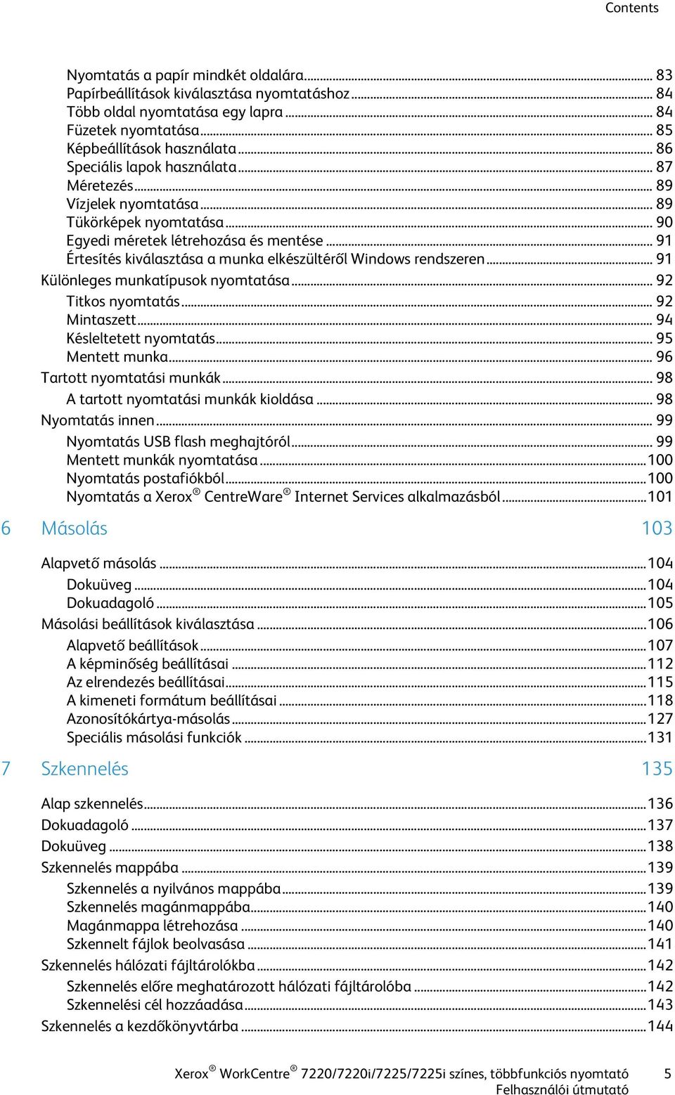 .. 91 Értesítés kiválasztása a munka elkészültéről Windows rendszeren... 91 Különleges munkatípusok nyomtatása... 92 Titkos nyomtatás... 92 Mintaszett... 94 Késleltetett nyomtatás... 95 Mentett munka.