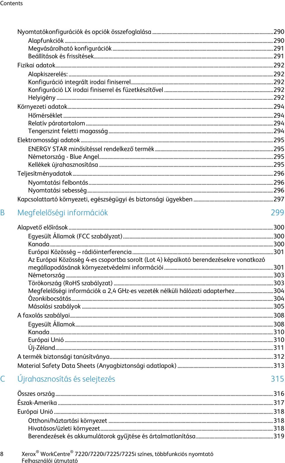 .. 294 Tengerszint feletti magasság... 294 Elektromossági adatok... 295 ENERGY STAR minősítéssel rendelkező termék... 295 Németország - Blue Angel... 295 Kellékek újrahasznosítása.