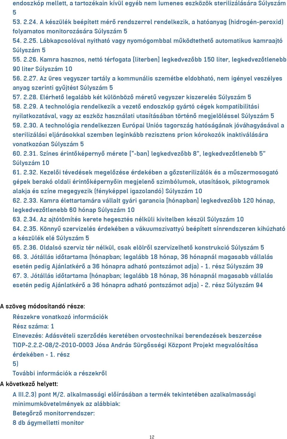 Lábkapcsolóval nyitható vagy nyomógombbal működtethető automatikus kamraajtó Súlyszám 5 55. 2.26.