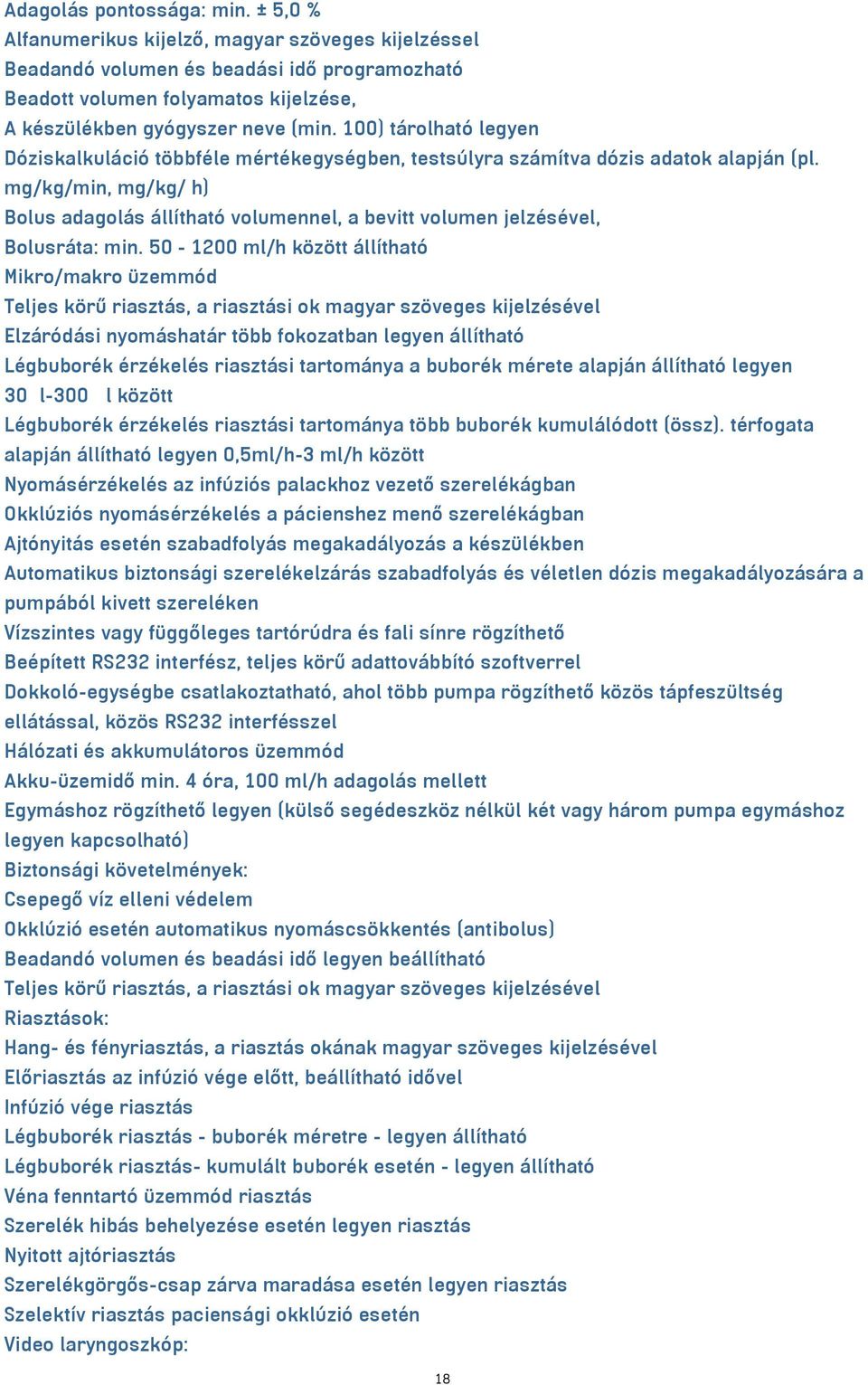 100) tárolható legyen Dóziskalkuláció többféle mértékegységben, testsúlyra számítva dózis adatok alapján (pl.