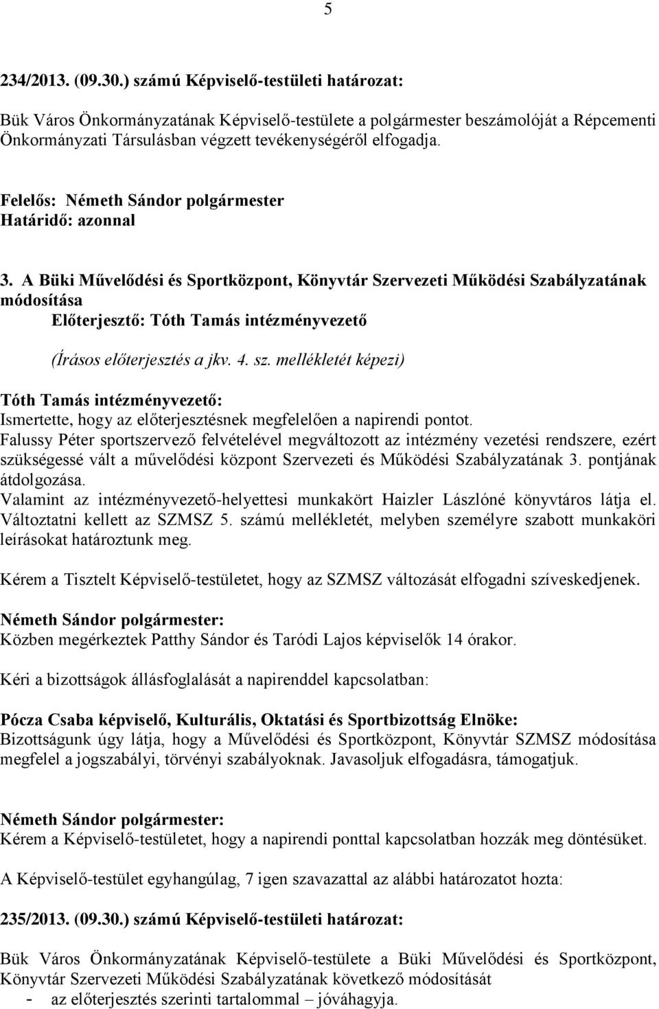 A Büki Művelődési és Sportközpont, Könyvtár Szervezeti Működési Szabályzatának módosítása Előterjesztő: Tóth Tamás intézményvezető (Írásos előterjesztés a jkv. 4. sz.