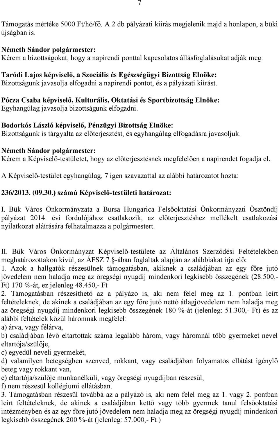 Pócza Csaba képviselő, Kulturális, Oktatási és Sportbizottság Elnöke: Egyhangúlag javasolja bizottságunk elfogadni.