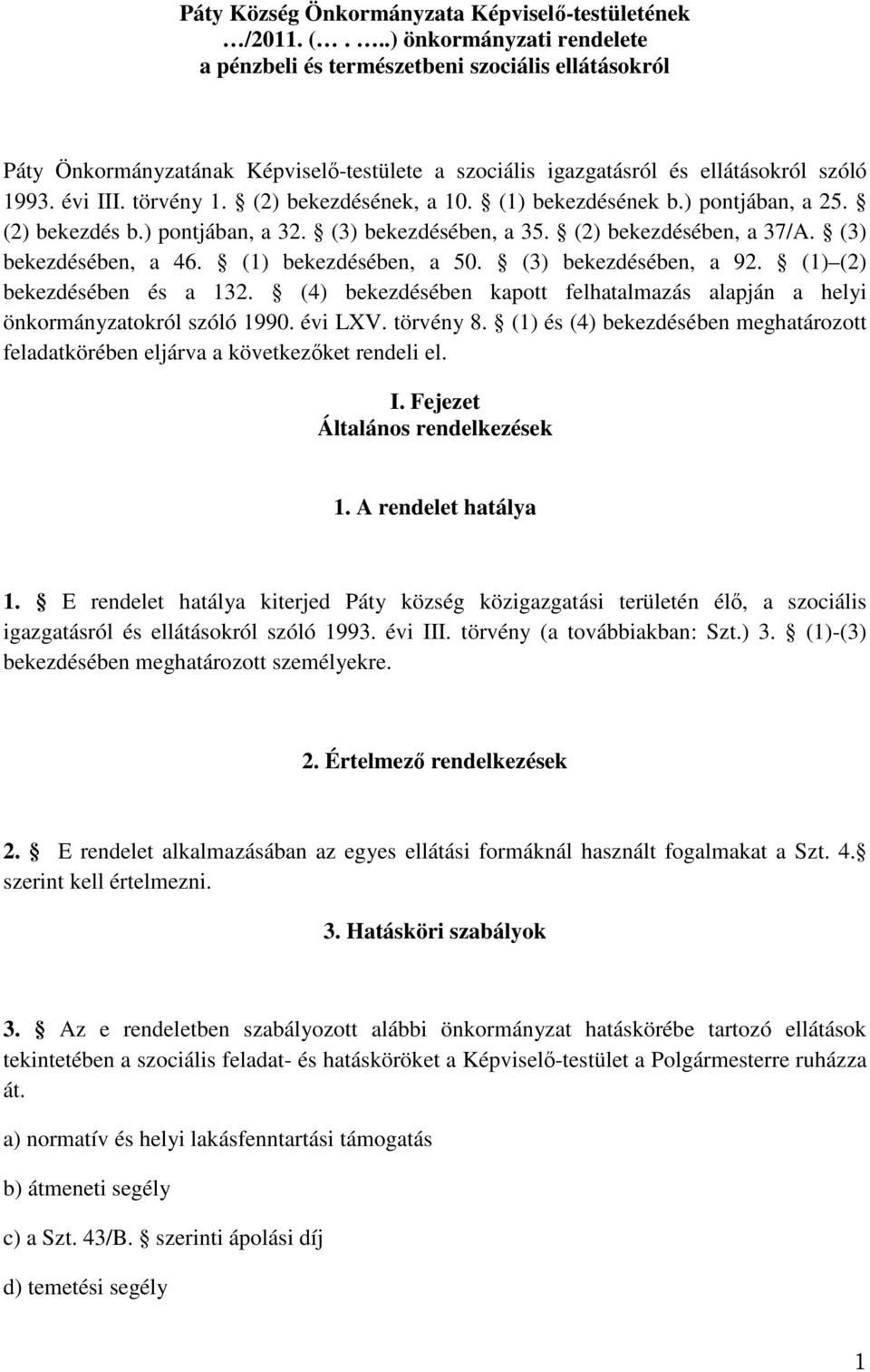 (2) bekezdésének, a 10. (1) bekezdésének b.) pontjában, a 25. (2) bekezdés b.) pontjában, a 32. (3) bekezdésében, a 35. (2) bekezdésében, a 37/A. (3) bekezdésében, a 46. (1) bekezdésében, a 50.