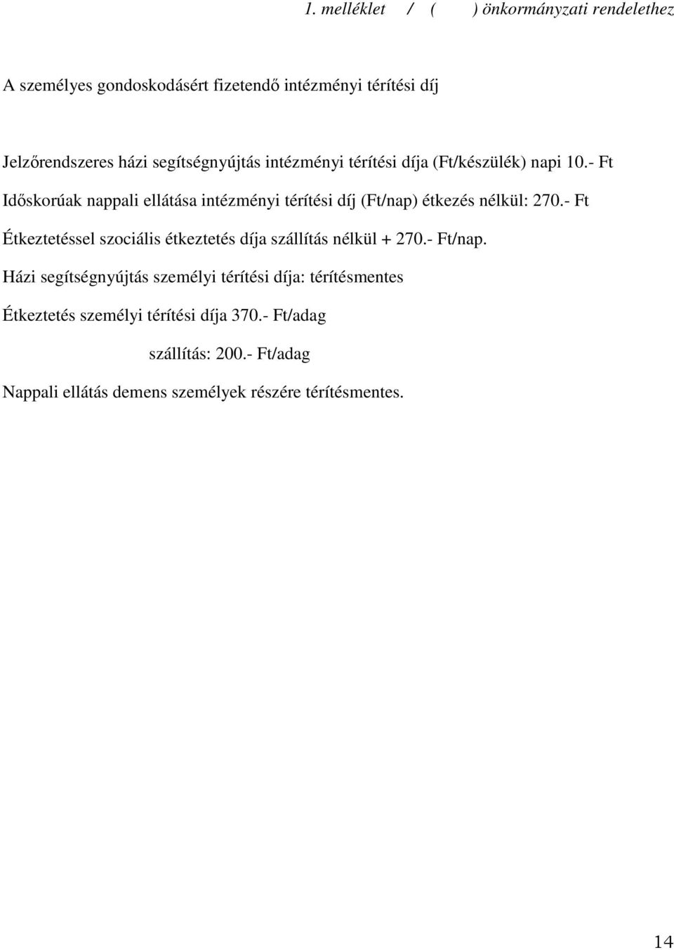 - Ft Időskorúak nappali ellátása intézményi térítési díj (Ft/nap) étkezés nélkül: 270.