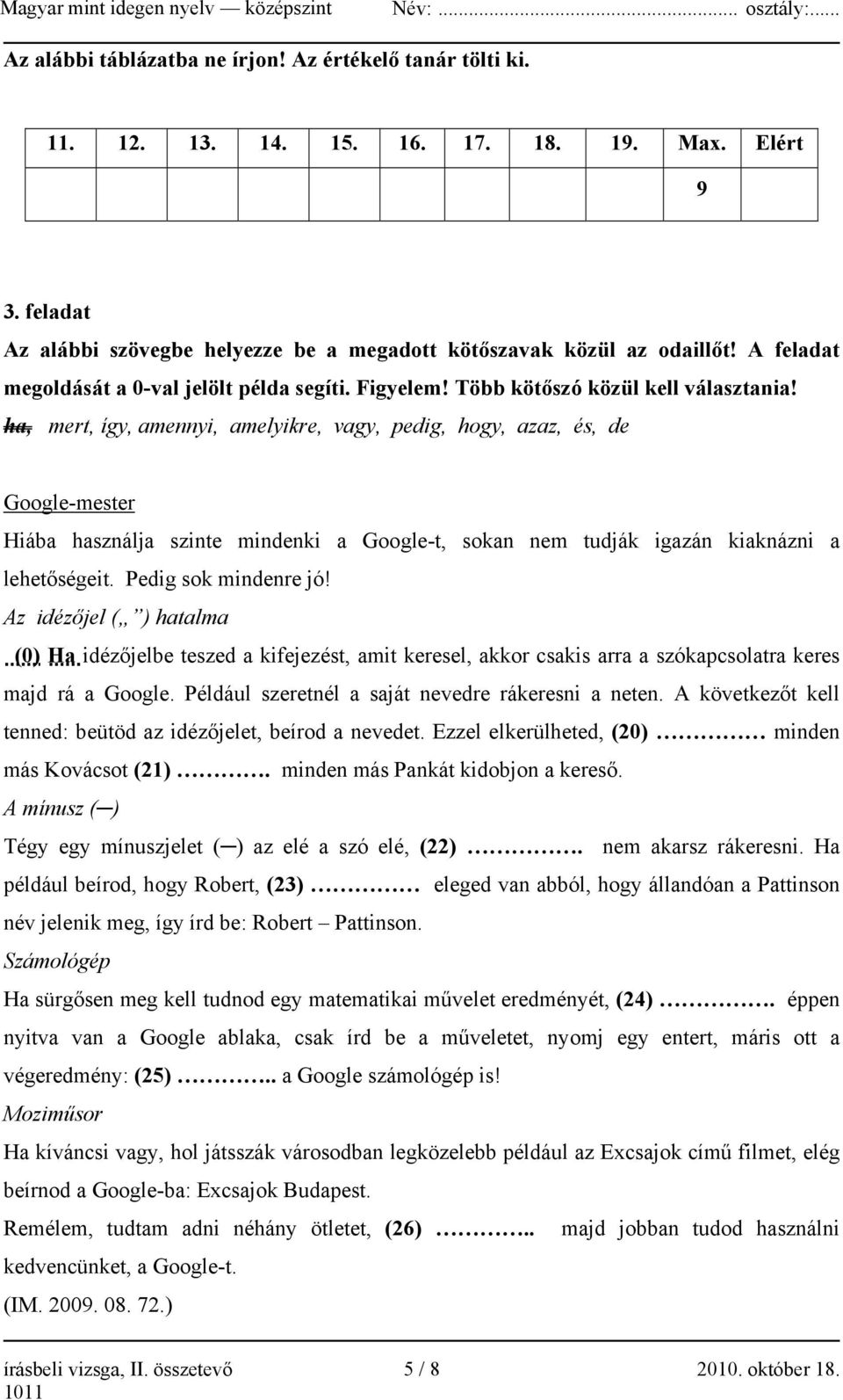 ha, mert, így, amennyi, amelyikre, vagy, pedig, hogy, azaz, és, de Google-mester Hiába használja szinte mindenki a Google-t, sokan nem tudják igazán kiaknázni a lehetőségeit. Pedig sok mindenre jó!