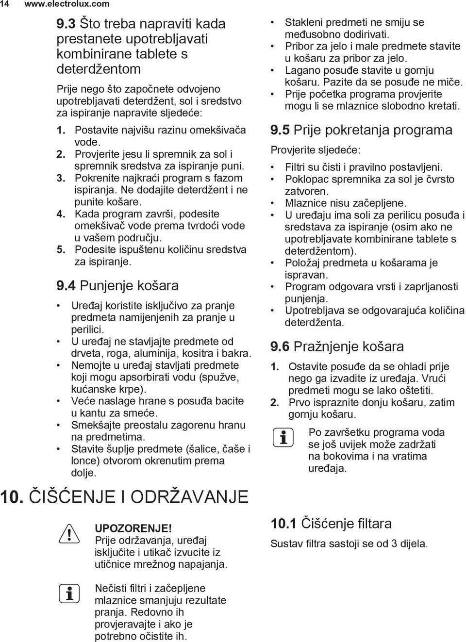 Ne dodajite deterdžent i ne punite košare. 4. Kada program završi, podesite omekšivač vode prema tvrdoći vode u vašem području. 5. Podesite ispuštenu količinu sredstva za ispiranje. 9.