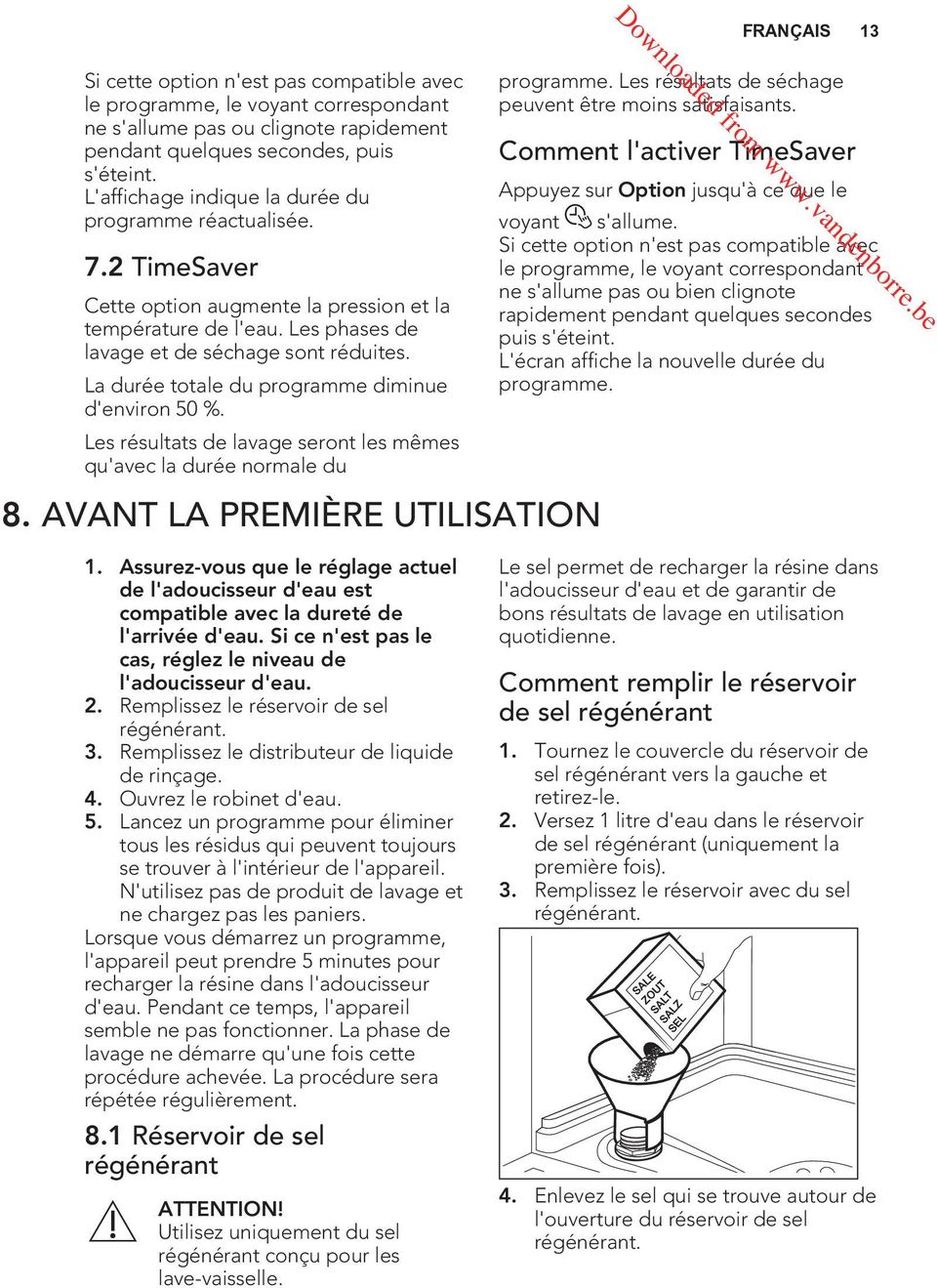 La durée totale du programme diminue d'environ 50 %. Les résultats de lavage seront les mêmes qu'avec la durée normale du 8. AVANT LA PREMIÈRE UTILISATION Downloaded from www.vandenborre.
