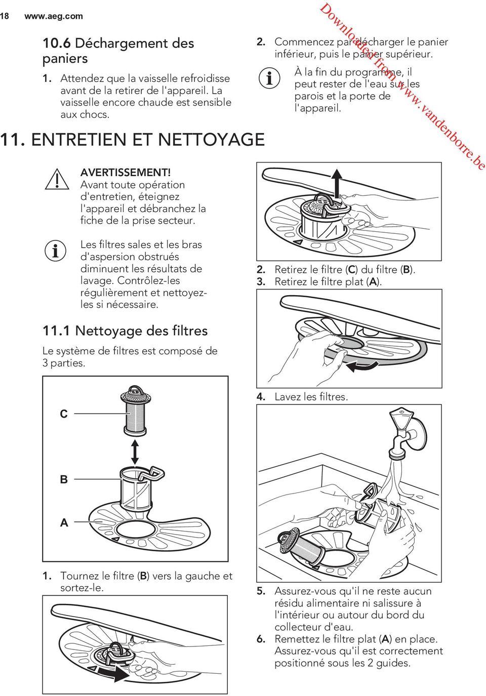 Commencez par décharger le panier inférieur, puis le panier supérieur. À la fin du programme, il peut rester de l'eau sur les parois et la porte de l'appareil.