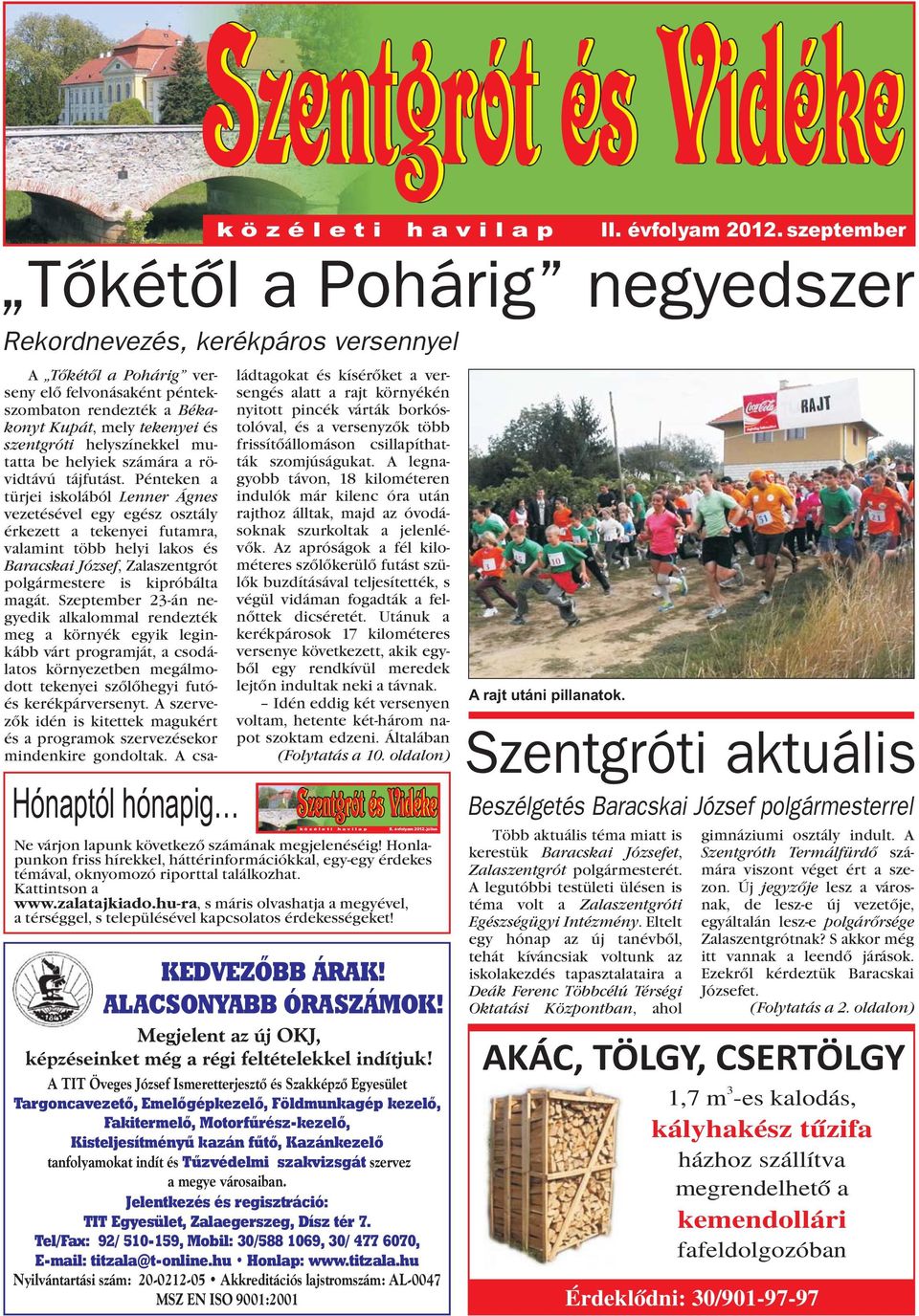 Pénteken a türjei iskolából Lenner Ágnes vezetésével egy egész osztály érkezett a tekenyei futamra, valamint több helyi lakos és Baracskai József, Zalaszentgrót polgármestere is kipróbálta magát.