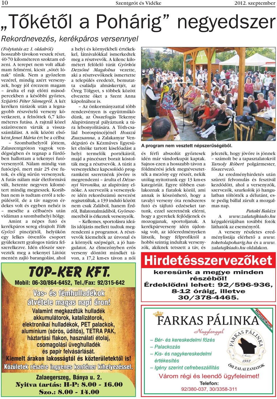 Nem a gyõzelem vezérel, mindig azért versenyzek, hogy jól érezzem magam árulta el rajt elõtti másodpercekben a késõbbi gyõztes, Szijártó Péter Sümegrõl.