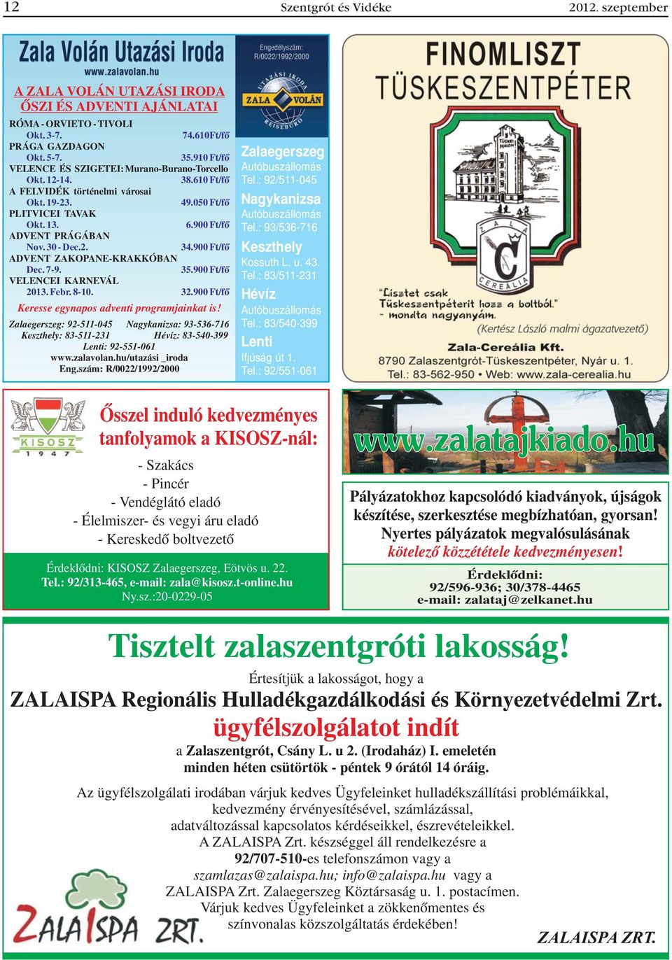 30 - Dec.2. 34.900 Ft/fõ ADVENT ZAKOPANE-KRAKKÓBAN Dec. 7-9. 35.900 Ft/fõ VELENCEI KARNEVÁL 2013. Febr. 8-10. 32.900 Ft/fõ Keresse egynapos adventi programjainkat is!