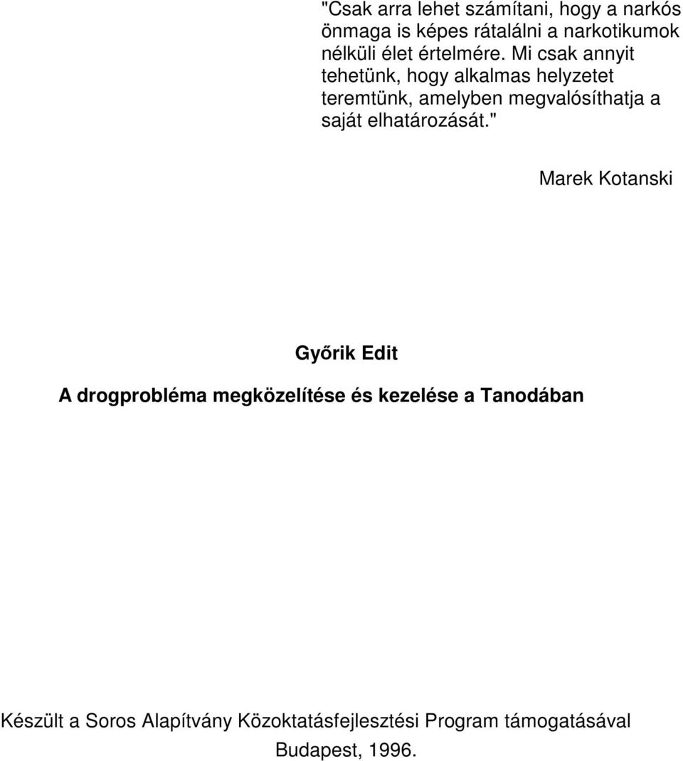 Mi csak annyit tehetünk, hogy alkalmas helyzetet teremtünk, amelyben megvalósíthatja a saját