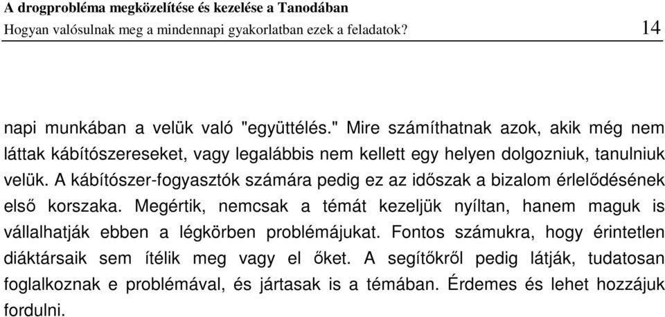 A kábítószer-fogyasztók számára pedig ez az időszak a bizalom érlelődésének első korszaka.