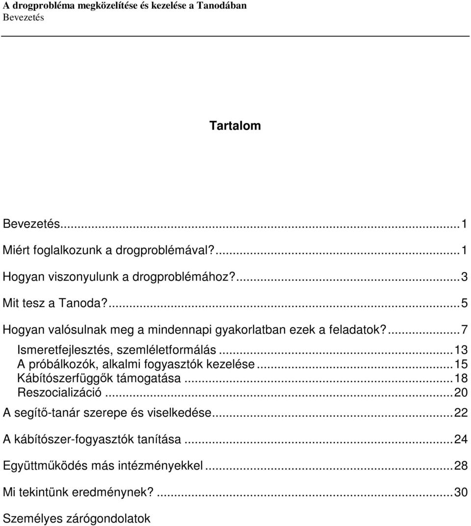 ..13 A próbálkozók, alkalmi fogyasztók kezelése...15 Kábítószerfüggők támogatása...18 Reszocializáció.