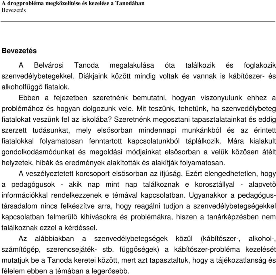 Szeretnénk megosztani tapasztalatainkat és eddig szerzett tudásunkat, mely elsősorban mindennapi munkánkból és az érintett fiatalokkal folyamatosan fenntartott kapcsolatunkból táplálkozik.