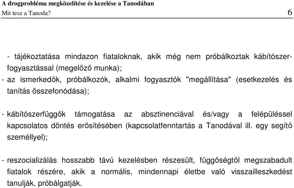 alkalmi fogyasztók "megállítása" (esetkezelés és tanítás összefonódása); - kábítószerfüggők támogatása az absztinenciával és/vagy a