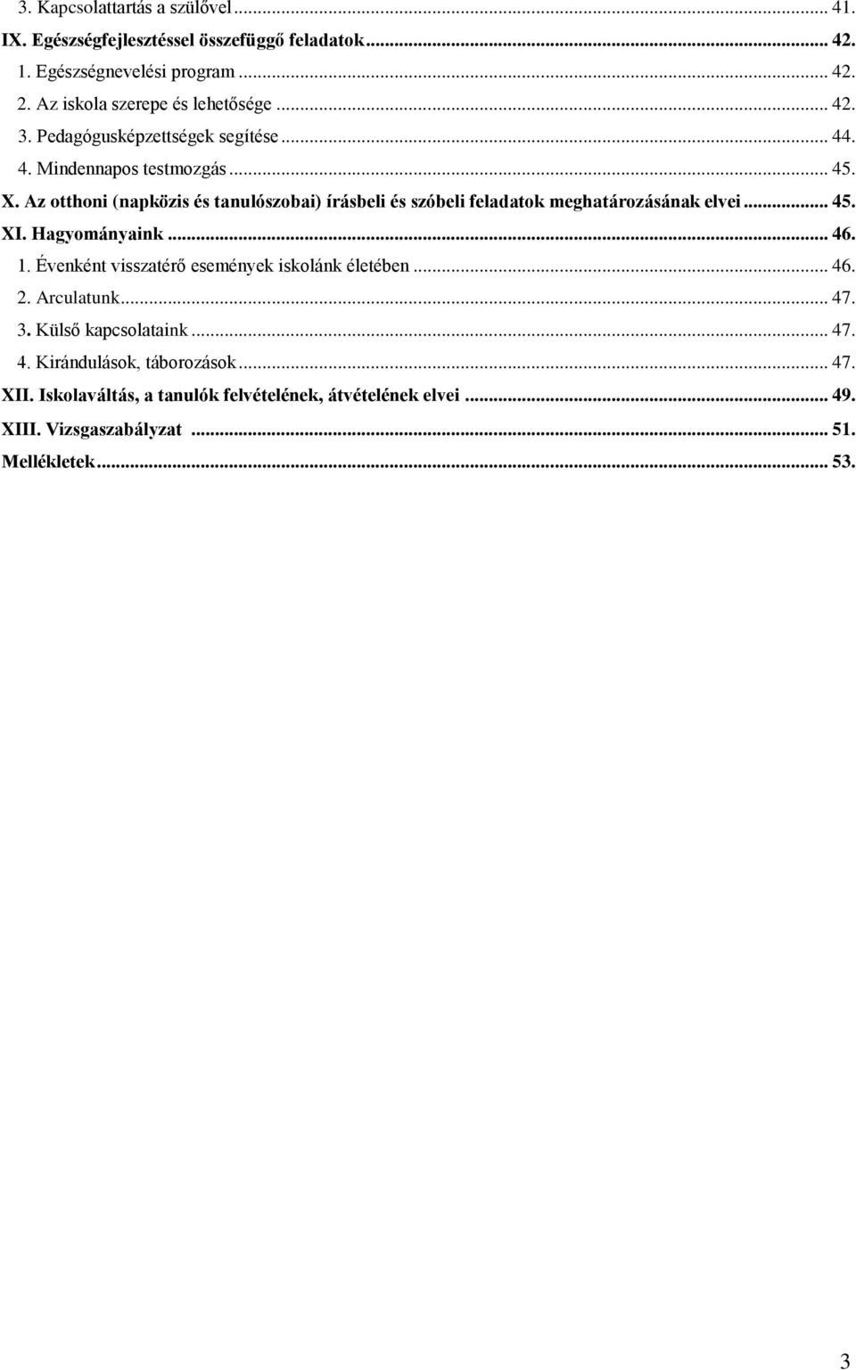 Az otthoni (napközis és tanulószobai) írásbeli és szóbeli feladatok meghatározásának elvei... 45. XI. Hagyományaink... 46. 1.
