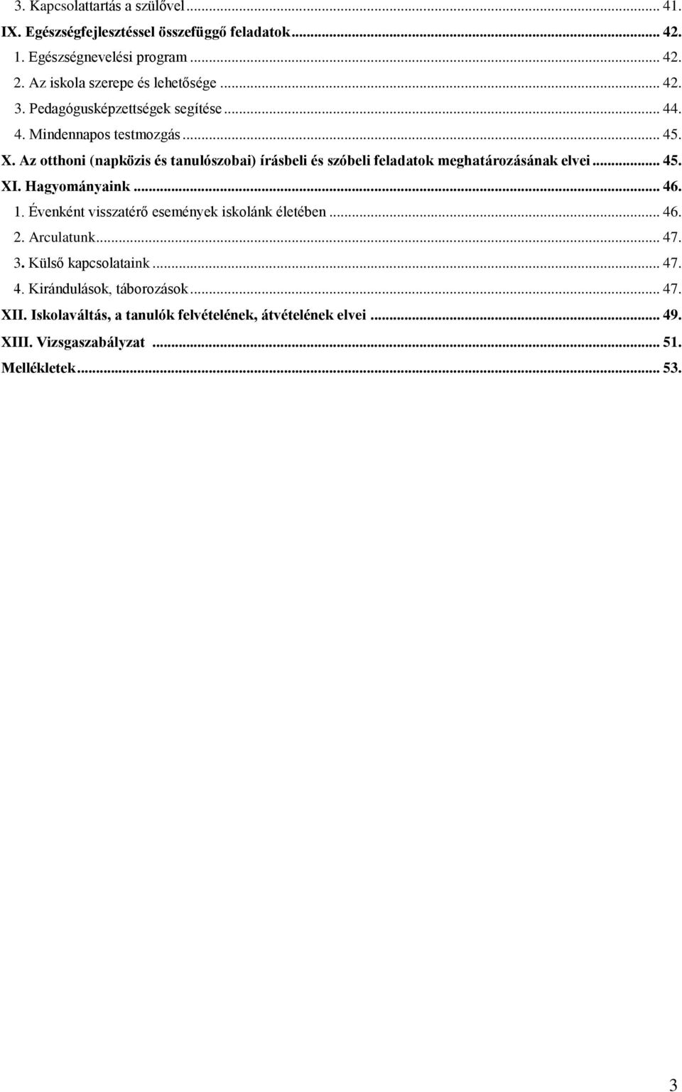 Az otthoni (napközis és tanulószobai) írásbeli és szóbeli feladatok meghatározásának elvei... 45. XI. Hagyományaink... 46. 1.