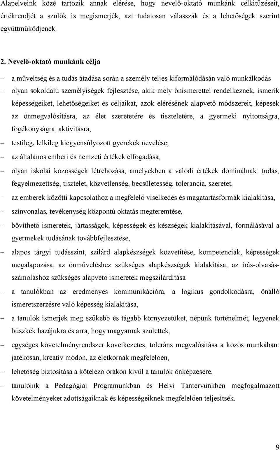 ismerik képességeiket, lehetőségeiket és céljaikat, azok elérésének alapvető módszereit, képesek az önmegvalósításra, az élet szeretetére és tiszteletére, a gyermeki nyitottságra, fogékonyságra,