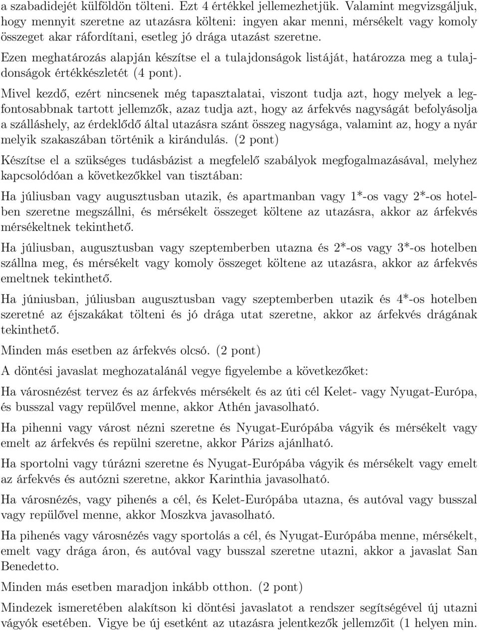 Ezen meghatározás alapján készítse el a tulajdonságok listáját, határozza meg a tulajdonságok értékkészletét (4 pont).